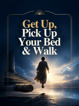 Get Up, Pick Up Your Bed & Walk