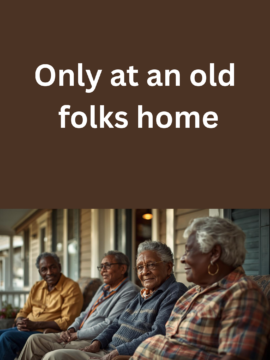 Only At An Old Folks Home