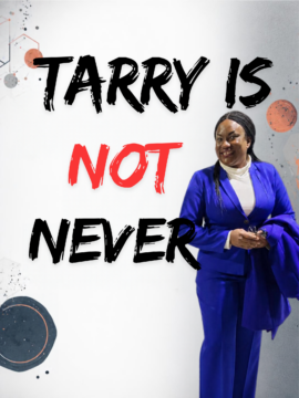 Tarry is Not Never