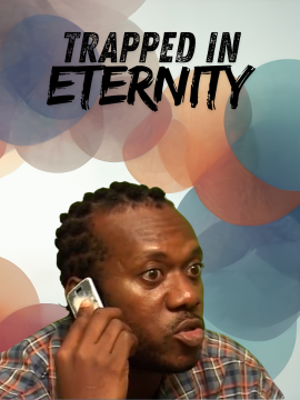 Trapped in Eternity