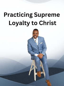 Practicing Supreme Loyalty To Christ