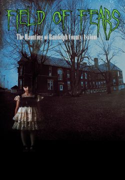 Field of Fears: The Haunting of Randolph County Asylum